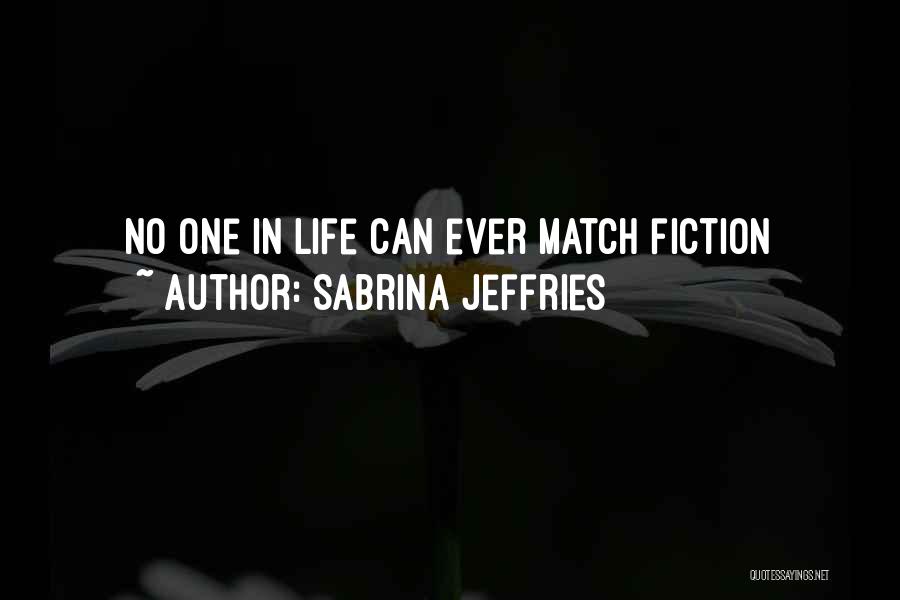 Sabrina Jeffries Quotes: No One In Life Can Ever Match Fiction