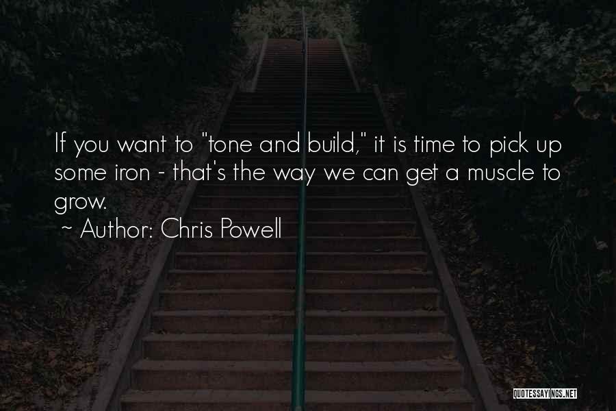Chris Powell Quotes: If You Want To Tone And Build, It Is Time To Pick Up Some Iron - That's The Way We