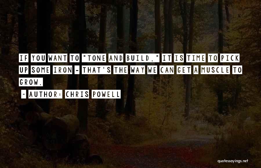 Chris Powell Quotes: If You Want To Tone And Build, It Is Time To Pick Up Some Iron - That's The Way We