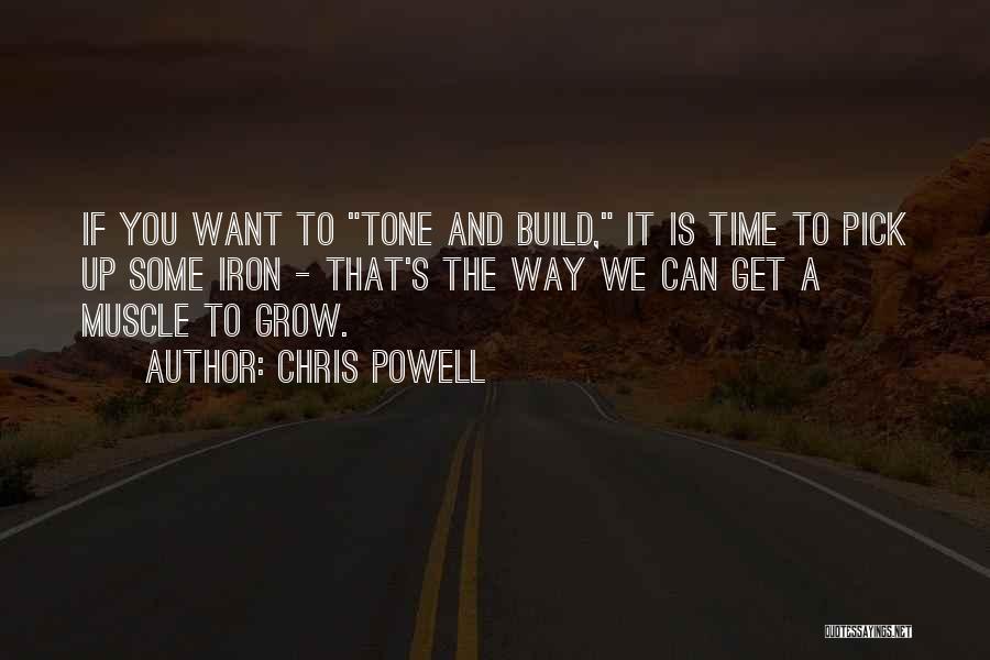 Chris Powell Quotes: If You Want To Tone And Build, It Is Time To Pick Up Some Iron - That's The Way We