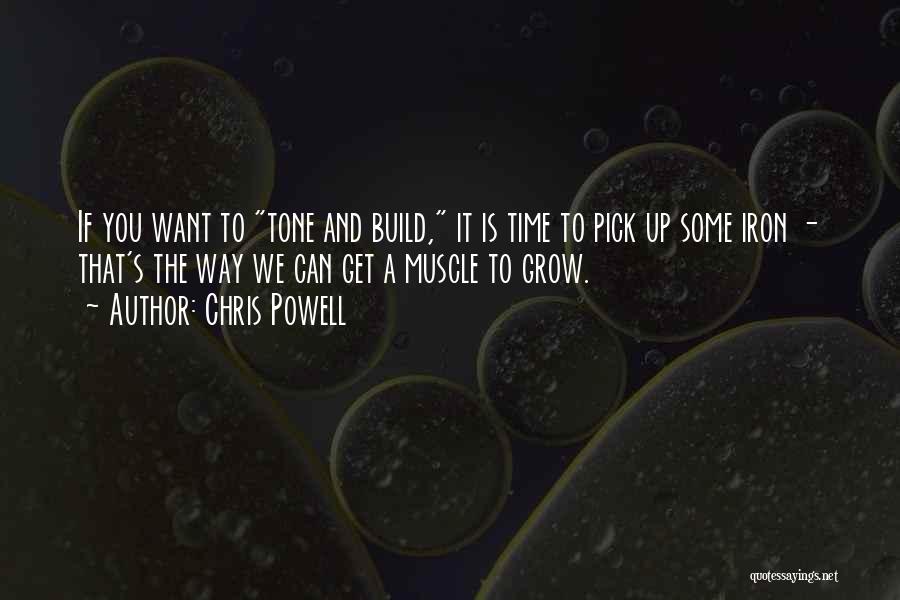 Chris Powell Quotes: If You Want To Tone And Build, It Is Time To Pick Up Some Iron - That's The Way We