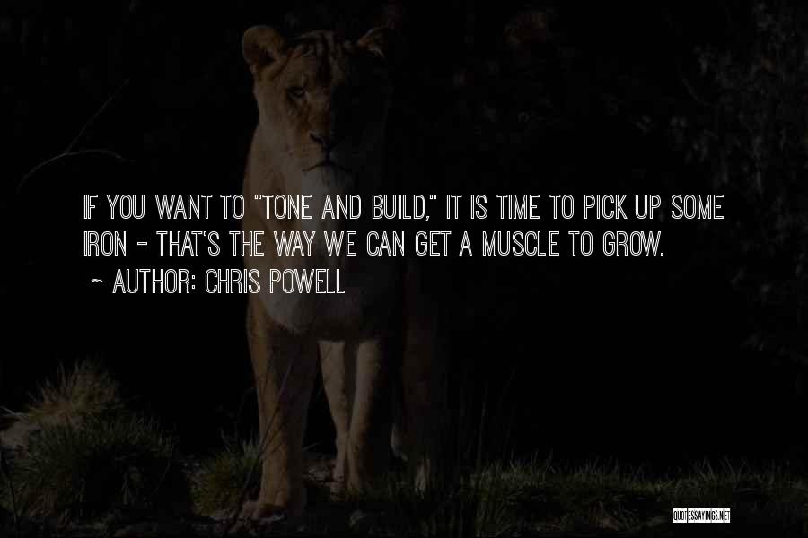 Chris Powell Quotes: If You Want To Tone And Build, It Is Time To Pick Up Some Iron - That's The Way We