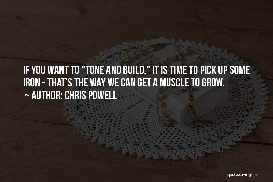 Chris Powell Quotes: If You Want To Tone And Build, It Is Time To Pick Up Some Iron - That's The Way We