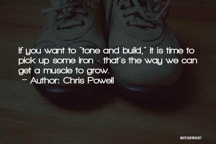 Chris Powell Quotes: If You Want To Tone And Build, It Is Time To Pick Up Some Iron - That's The Way We