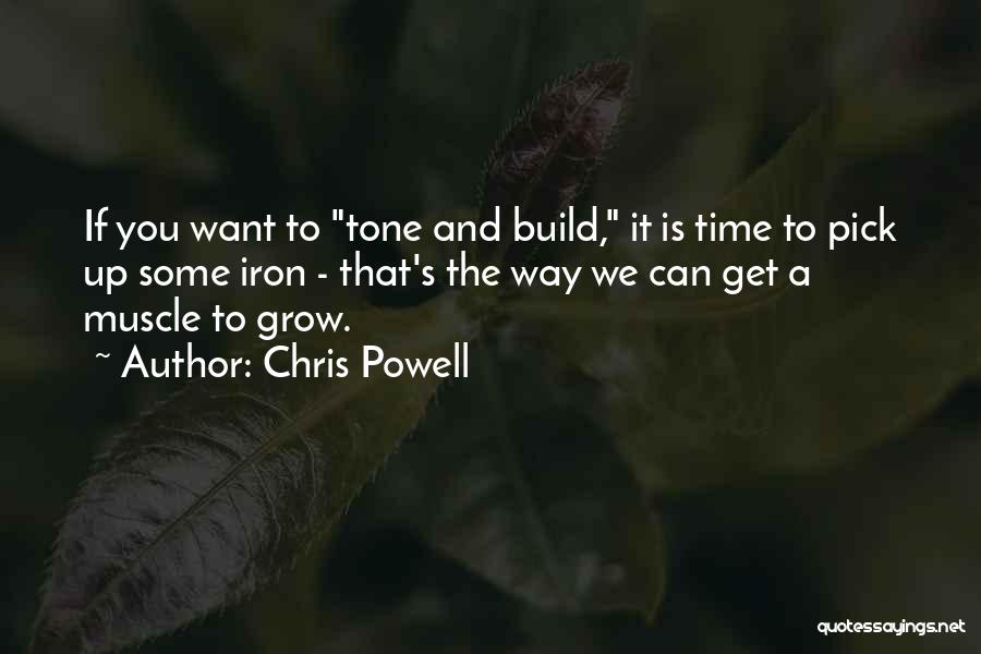 Chris Powell Quotes: If You Want To Tone And Build, It Is Time To Pick Up Some Iron - That's The Way We