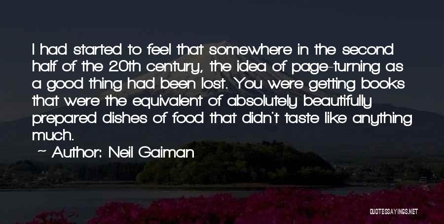 Neil Gaiman Quotes: I Had Started To Feel That Somewhere In The Second Half Of The 20th Century, The Idea Of Page-turning As