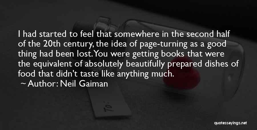 Neil Gaiman Quotes: I Had Started To Feel That Somewhere In The Second Half Of The 20th Century, The Idea Of Page-turning As