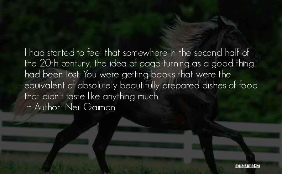 Neil Gaiman Quotes: I Had Started To Feel That Somewhere In The Second Half Of The 20th Century, The Idea Of Page-turning As