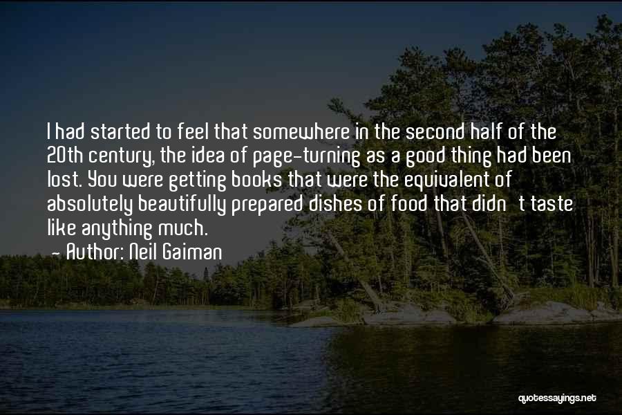 Neil Gaiman Quotes: I Had Started To Feel That Somewhere In The Second Half Of The 20th Century, The Idea Of Page-turning As