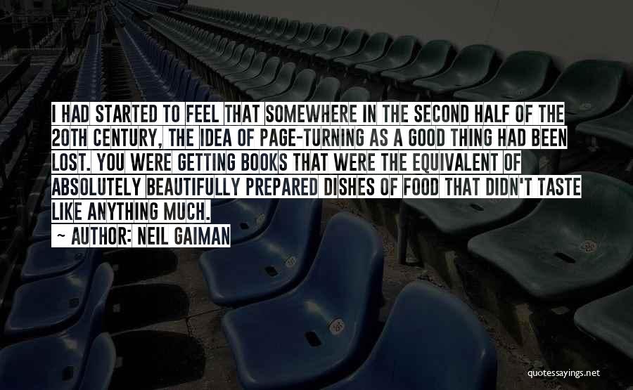 Neil Gaiman Quotes: I Had Started To Feel That Somewhere In The Second Half Of The 20th Century, The Idea Of Page-turning As