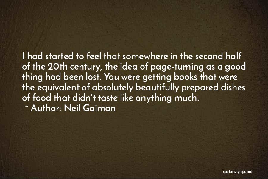 Neil Gaiman Quotes: I Had Started To Feel That Somewhere In The Second Half Of The 20th Century, The Idea Of Page-turning As