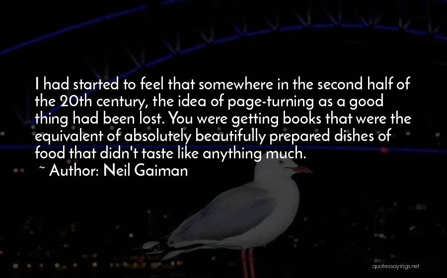 Neil Gaiman Quotes: I Had Started To Feel That Somewhere In The Second Half Of The 20th Century, The Idea Of Page-turning As