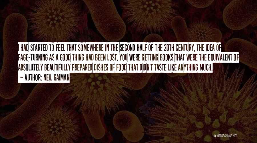 Neil Gaiman Quotes: I Had Started To Feel That Somewhere In The Second Half Of The 20th Century, The Idea Of Page-turning As