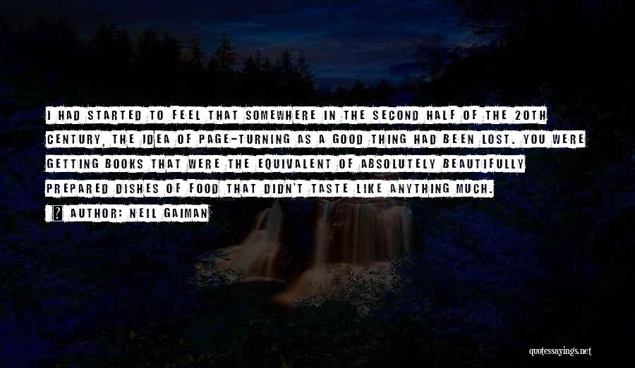 Neil Gaiman Quotes: I Had Started To Feel That Somewhere In The Second Half Of The 20th Century, The Idea Of Page-turning As