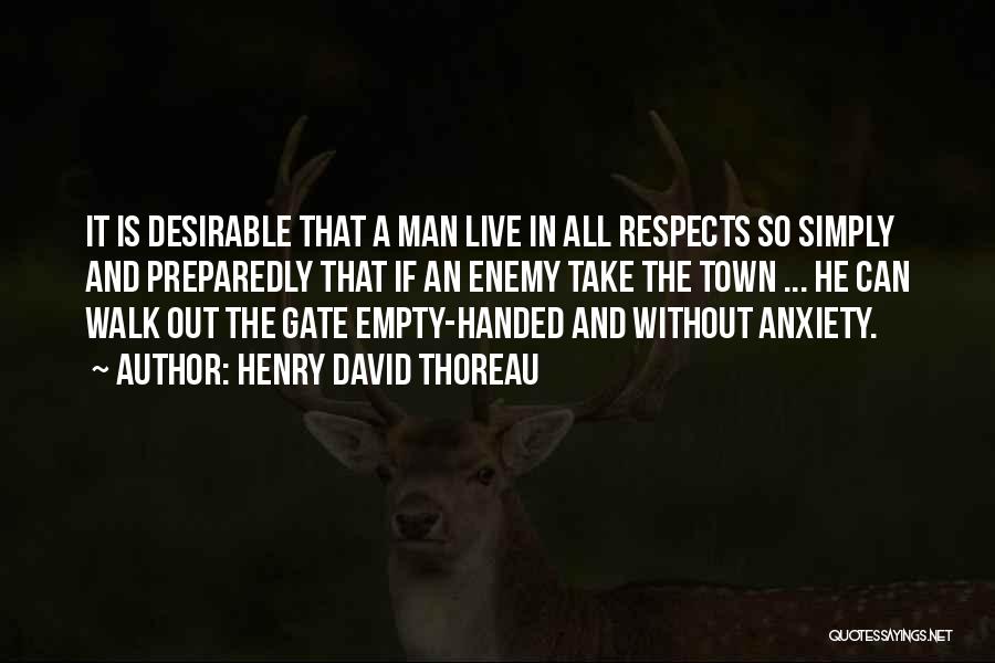 Henry David Thoreau Quotes: It Is Desirable That A Man Live In All Respects So Simply And Preparedly That If An Enemy Take The