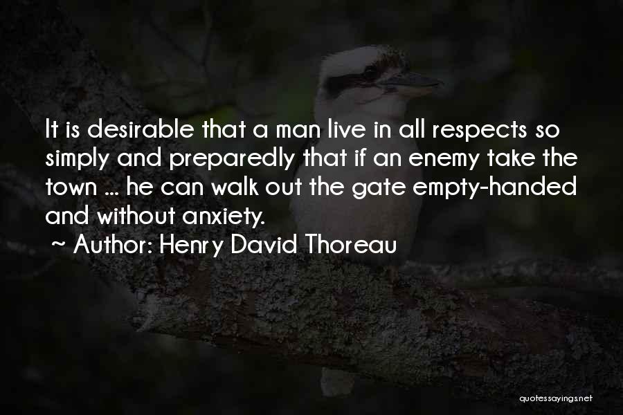 Henry David Thoreau Quotes: It Is Desirable That A Man Live In All Respects So Simply And Preparedly That If An Enemy Take The