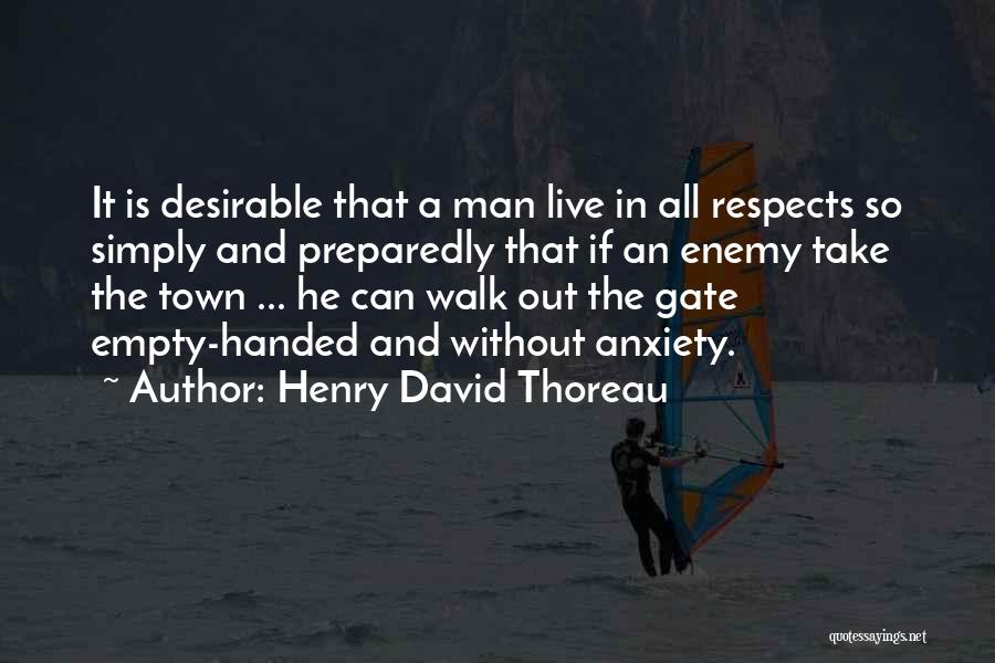 Henry David Thoreau Quotes: It Is Desirable That A Man Live In All Respects So Simply And Preparedly That If An Enemy Take The