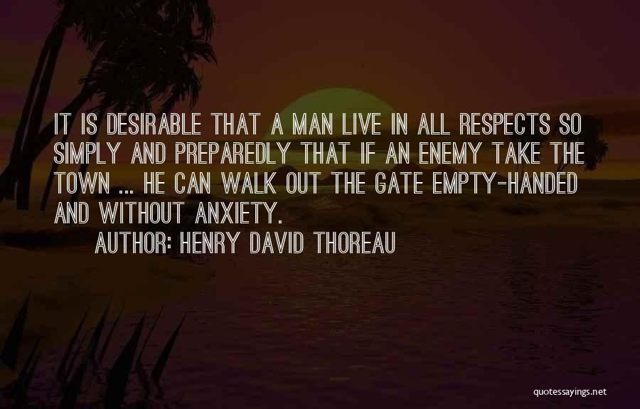 Henry David Thoreau Quotes: It Is Desirable That A Man Live In All Respects So Simply And Preparedly That If An Enemy Take The