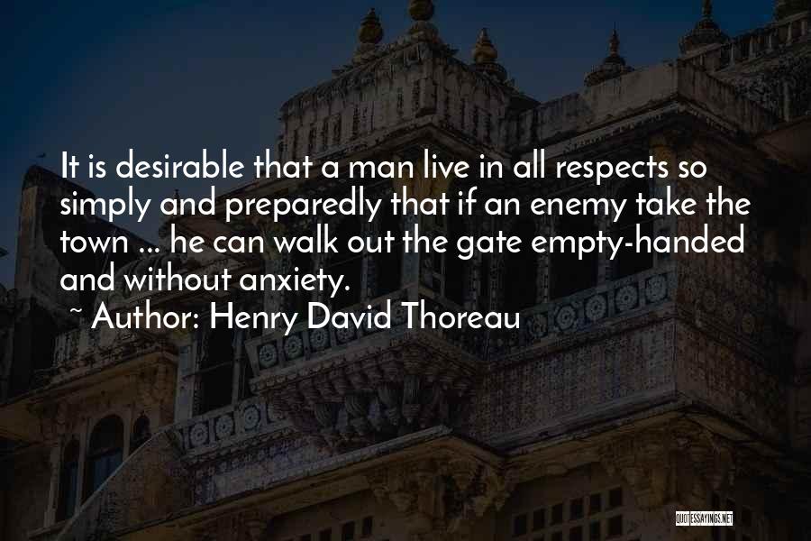 Henry David Thoreau Quotes: It Is Desirable That A Man Live In All Respects So Simply And Preparedly That If An Enemy Take The