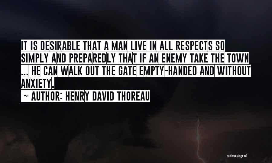 Henry David Thoreau Quotes: It Is Desirable That A Man Live In All Respects So Simply And Preparedly That If An Enemy Take The