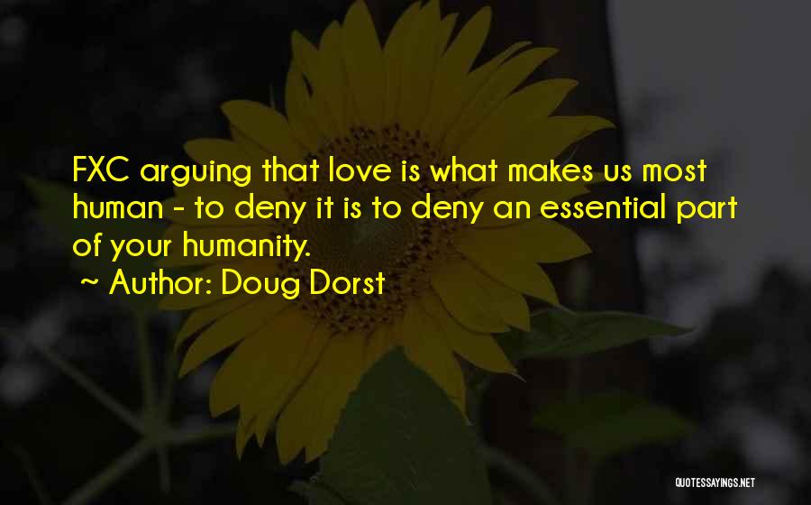 Doug Dorst Quotes: Fxc Arguing That Love Is What Makes Us Most Human - To Deny It Is To Deny An Essential Part