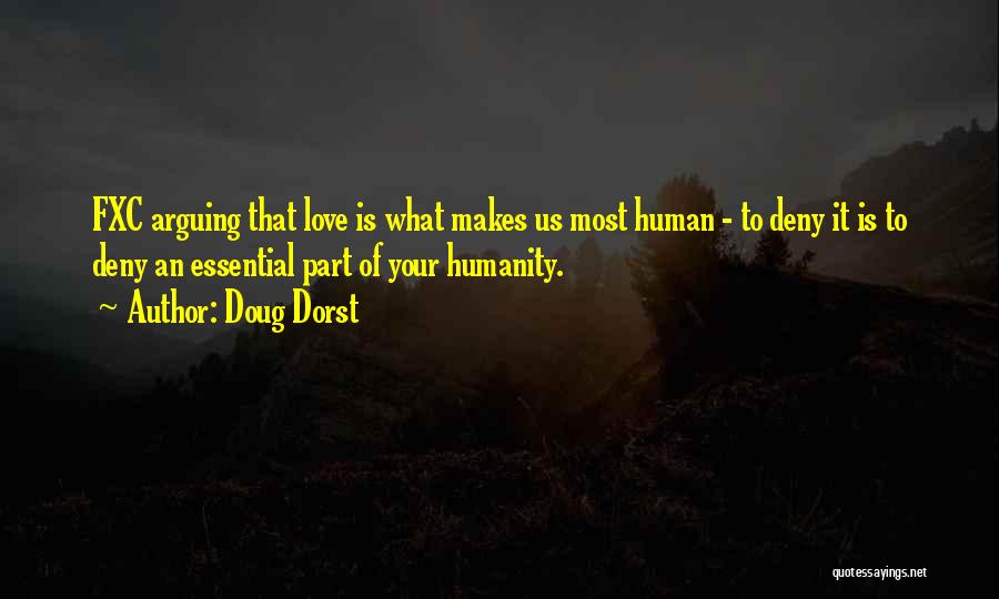 Doug Dorst Quotes: Fxc Arguing That Love Is What Makes Us Most Human - To Deny It Is To Deny An Essential Part