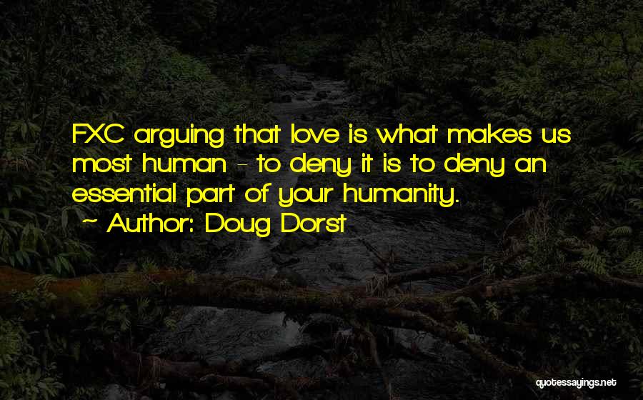 Doug Dorst Quotes: Fxc Arguing That Love Is What Makes Us Most Human - To Deny It Is To Deny An Essential Part