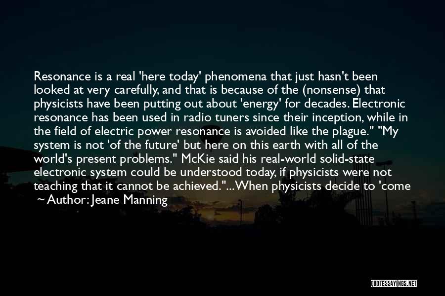 Jeane Manning Quotes: Resonance Is A Real 'here Today' Phenomena That Just Hasn't Been Looked At Very Carefully, And That Is Because Of