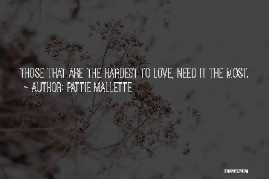 Pattie Mallette Quotes: Those That Are The Hardest To Love, Need It The Most.