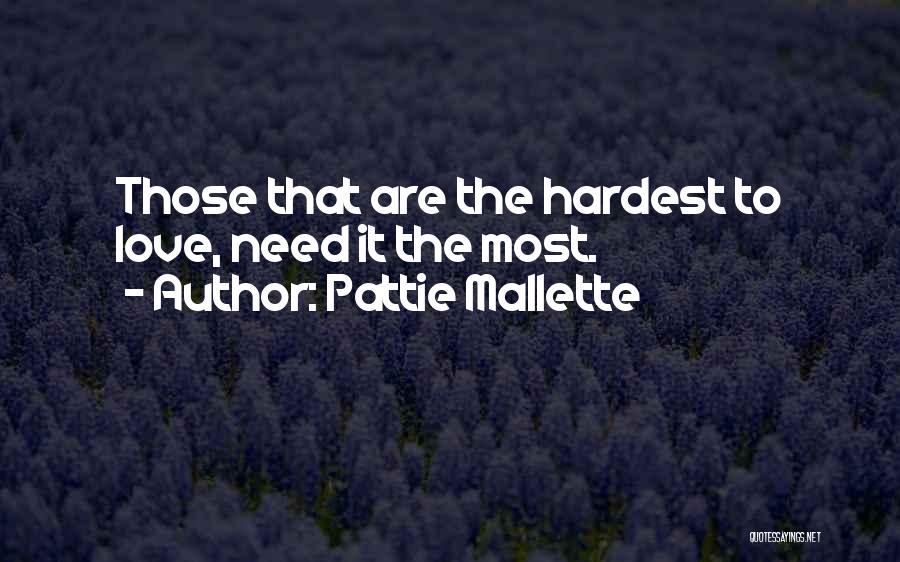 Pattie Mallette Quotes: Those That Are The Hardest To Love, Need It The Most.