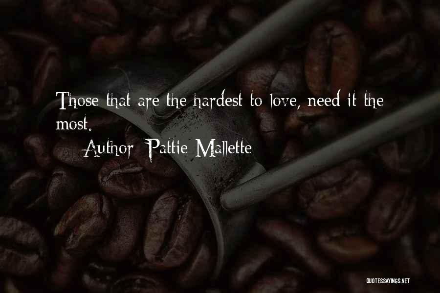 Pattie Mallette Quotes: Those That Are The Hardest To Love, Need It The Most.