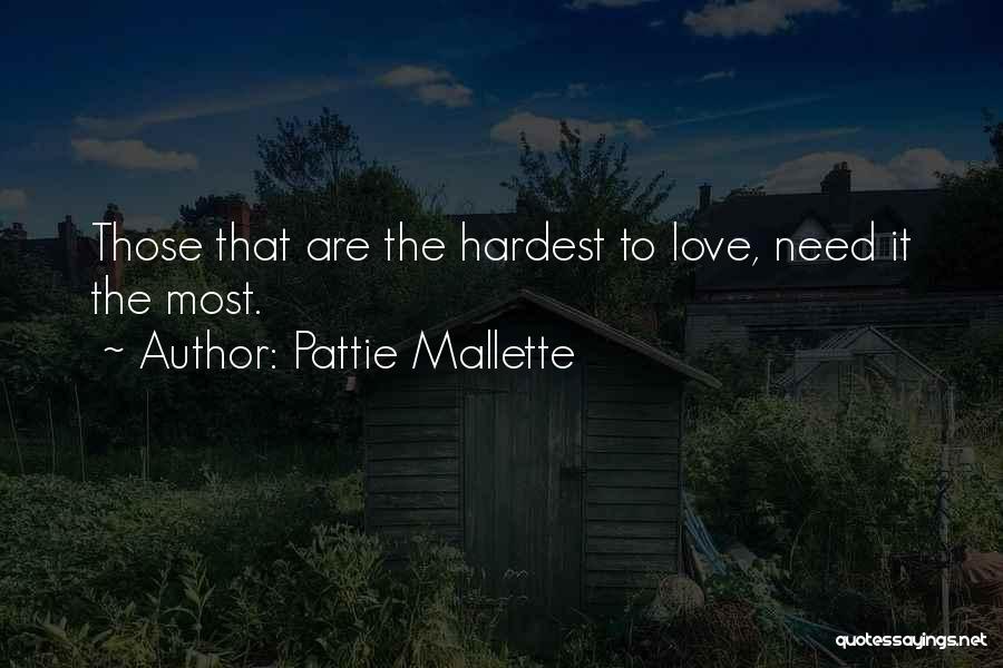 Pattie Mallette Quotes: Those That Are The Hardest To Love, Need It The Most.