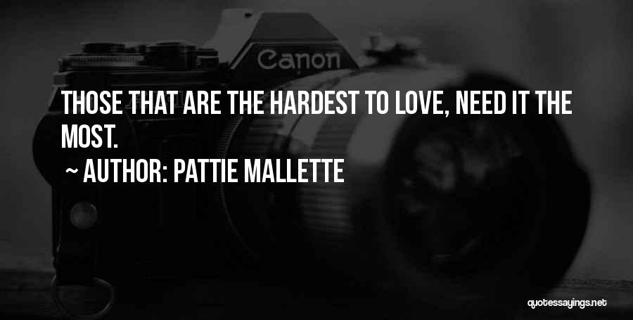 Pattie Mallette Quotes: Those That Are The Hardest To Love, Need It The Most.