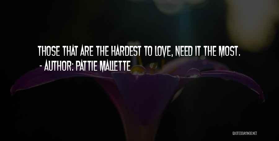 Pattie Mallette Quotes: Those That Are The Hardest To Love, Need It The Most.