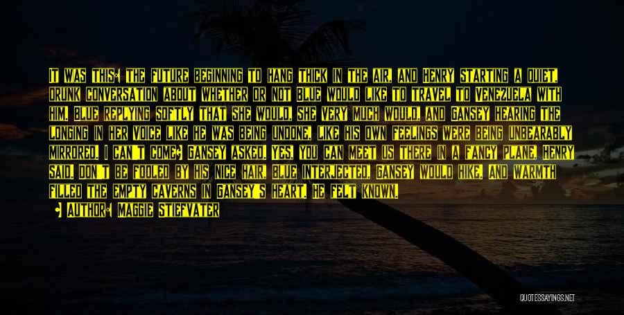 Maggie Stiefvater Quotes: It Was This: The Future Beginning To Hang Thick In The Air, And Henry Starting A Quiet, Drunk Conversation About