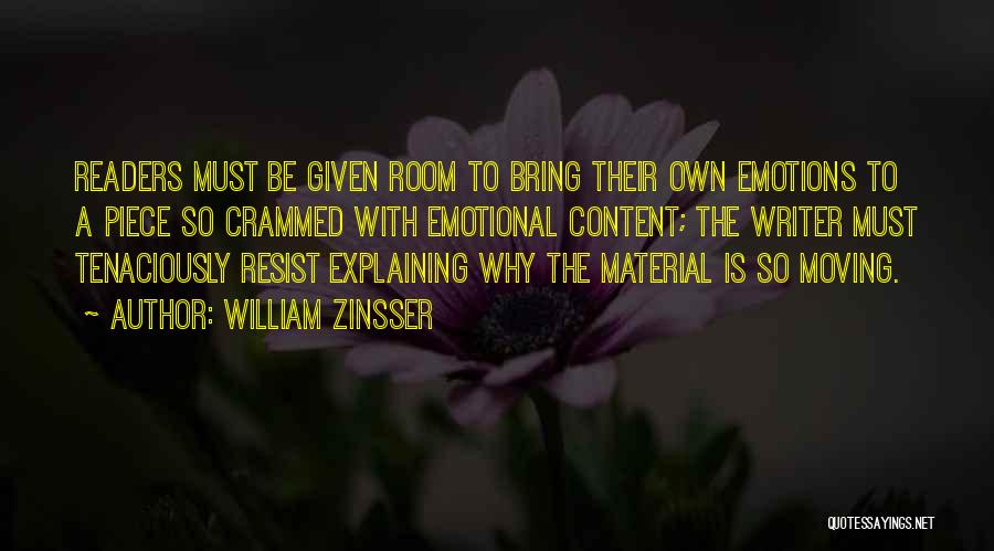 William Zinsser Quotes: Readers Must Be Given Room To Bring Their Own Emotions To A Piece So Crammed With Emotional Content; The Writer
