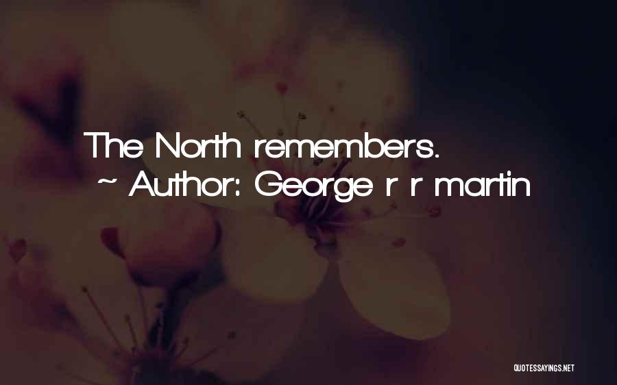 George R R Martin Quotes: The North Remembers.