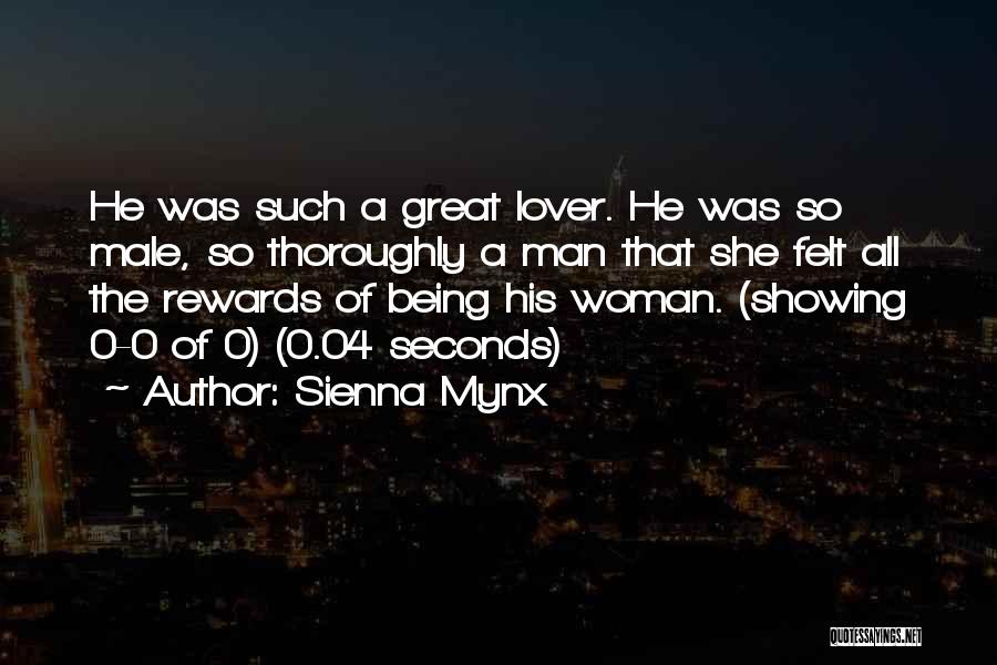 Sienna Mynx Quotes: He Was Such A Great Lover. He Was So Male, So Thoroughly A Man That She Felt All The Rewards