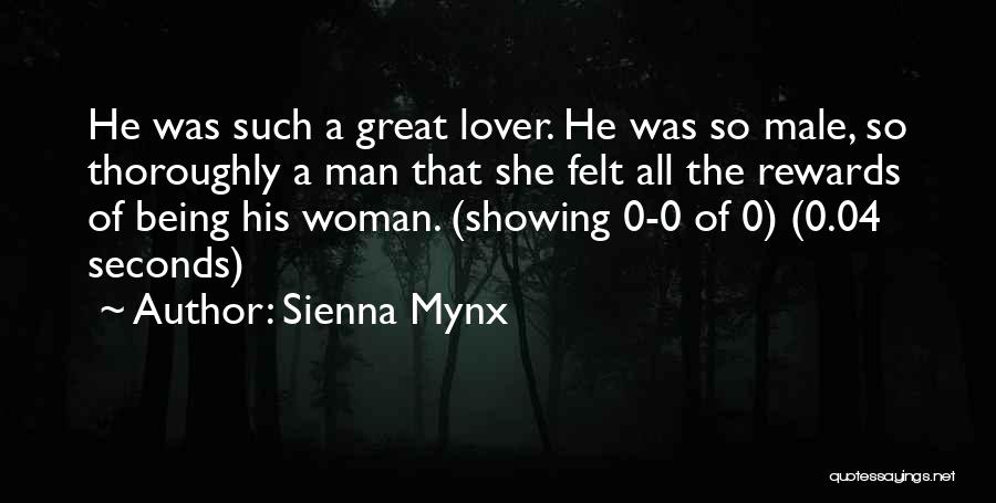 Sienna Mynx Quotes: He Was Such A Great Lover. He Was So Male, So Thoroughly A Man That She Felt All The Rewards