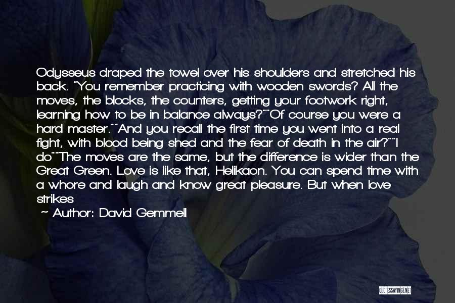 David Gemmell Quotes: Odysseus Draped The Towel Over His Shoulders And Stretched His Back. You Remember Practicing With Wooden Swords? All The Moves,