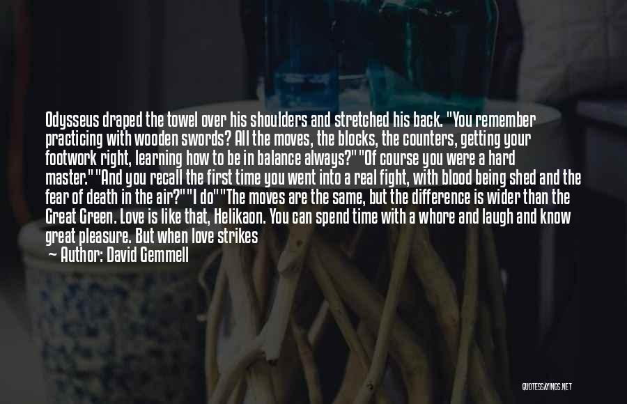 David Gemmell Quotes: Odysseus Draped The Towel Over His Shoulders And Stretched His Back. You Remember Practicing With Wooden Swords? All The Moves,