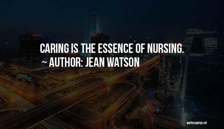 Jean Watson Quotes: Caring Is The Essence Of Nursing.