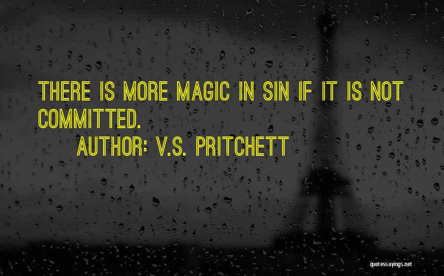 V.S. Pritchett Quotes: There Is More Magic In Sin If It Is Not Committed.