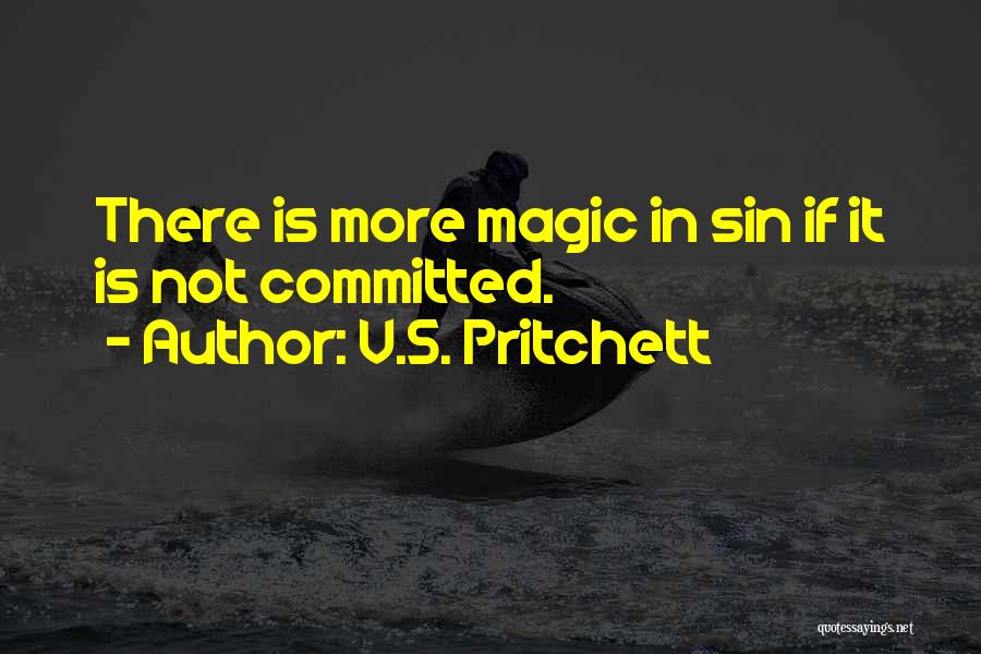 V.S. Pritchett Quotes: There Is More Magic In Sin If It Is Not Committed.