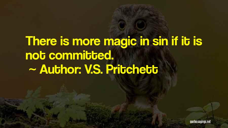 V.S. Pritchett Quotes: There Is More Magic In Sin If It Is Not Committed.