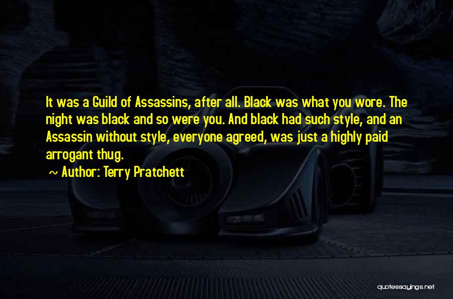 Terry Pratchett Quotes: It Was A Guild Of Assassins, After All. Black Was What You Wore. The Night Was Black And So Were