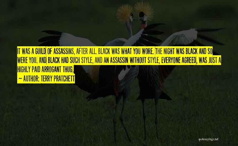 Terry Pratchett Quotes: It Was A Guild Of Assassins, After All. Black Was What You Wore. The Night Was Black And So Were