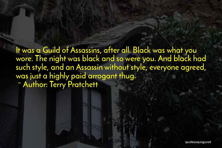 Terry Pratchett Quotes: It Was A Guild Of Assassins, After All. Black Was What You Wore. The Night Was Black And So Were