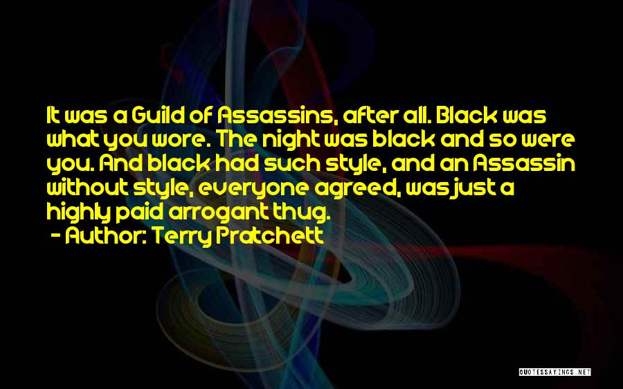 Terry Pratchett Quotes: It Was A Guild Of Assassins, After All. Black Was What You Wore. The Night Was Black And So Were
