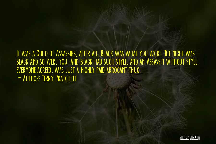 Terry Pratchett Quotes: It Was A Guild Of Assassins, After All. Black Was What You Wore. The Night Was Black And So Were